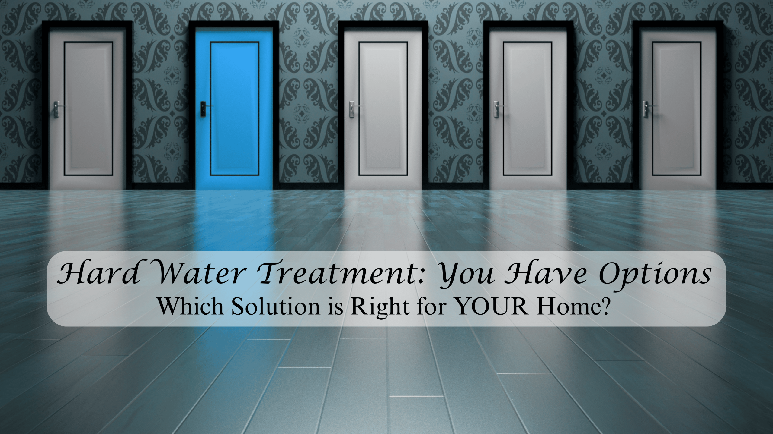 Hard Water Treatment: You Have Options
Which Solution is Right for YOUR Home?